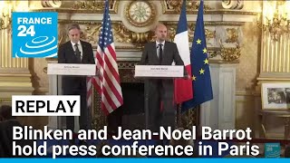 Antony Blinken and Jean-Noel Barrot hold press conference in Paris • FRANCE 24 English