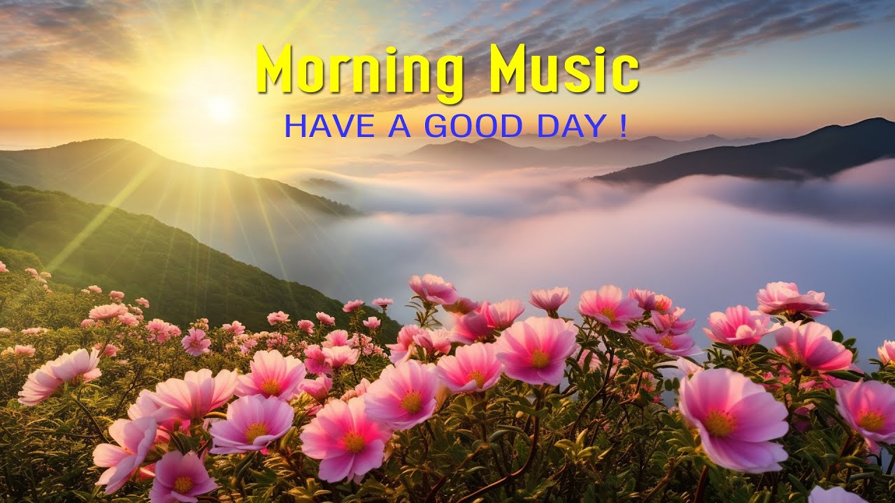 THE BEST BEAUTIFUL MORNING MUSIC - Wake Up Happy & Stress Relief ...