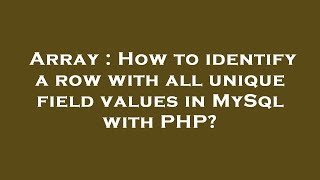 Array : How to identify a row with all unique field values in MySql with PHP?