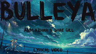 Asim Azhar & Shae Gill - Bulleya | lyrical Video| Vibe lyrics