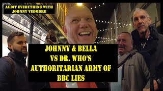 Johnny \u0026 Bella vs Dr. Who's Authoritarian Army of BBC Lies - Audit Everything with @JohnnyVedmore