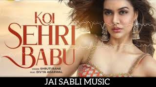 koi sahari Babu | koi sehri babu remix | Divya Agarwal | divya agarwal new song