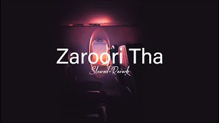 Zaroori Tha | [Slowed+Reverb] | Rahat Fateh Ali Khan