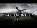 Problems In Life? Watch This Reminder