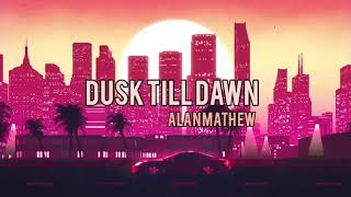 Alanmathew -Dusk till dawn(Remember the name)