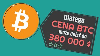 Dlatego cena bitcoin moze dojsc do 380 000 $