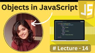 Objects in JavaScript - Lecture14 | JavaScript Tutorial in Hindi 2024