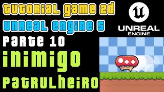 UNREAL ENGINE 5 - PLATFORM GAME 2D / INIMIGO PATRULHEIRO (PARTE 10)