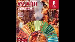 Ayala (IT) _ Azteca (Laroye Remix)