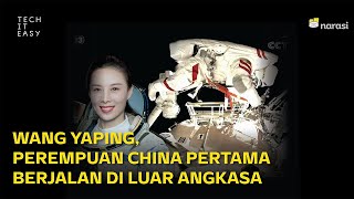 Wang Yaping Astronaut Perempuan China Pertama | Tech It Easy