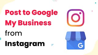 Automatically Post to Google My Business from Instagram \u0026 Increase your Customer Reach