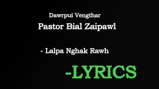 Dawrpui Vengthar Pastor Bial Zaipawl  - Lalpa Nghak Rawh(Lyrics)