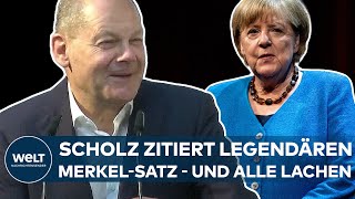 OLAF SCHOLZ: Und dann zitiert der Kanzler einen legendären Satz von Merkel - und erntet Gelächter