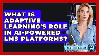 What Is Adaptive Learning's Role In AI-powered LMS Platforms? - Safe AI for The Classroom