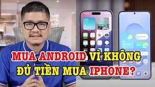 Tư vấn điện thoại: Mua Android vì không đủ tiền mua iPhone?