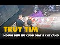 Truy tìm người phụ nữ cướp giật 5 chỉ vàng rồi lên xe chờ sẵn tẩu thoát