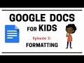 Google Docs for Kids - Episode 2: Formatting