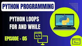 Basic Python Programming | Episode 5: Python Loops (for and while) | Embedded Systems
