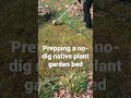 Sheet mulching and prepping a no-dig native plant garden bed