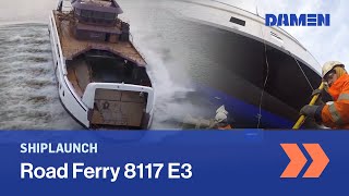 Launching the first Road Ferry 8117 E3 | Shiplaunches | Damen Shipyards