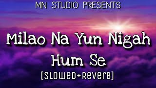 Milao Na Yun Nigah Humse  | Lofi | Slowed Latest Verson | MN STUDIO PRESENTS 🔥🔥