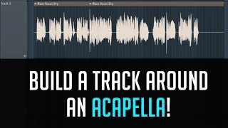 Building a Track Around an Acapella!
