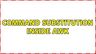 command substitution inside awk (2 Solutions!!)