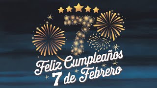 Feliz Cumpleaños 7 de Febrero - Canción especial para los nacidos el 7 de febrero