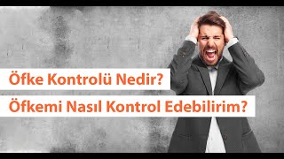 Öfkemi Nasıl Kontrol edebilirim? Öfke Kontrolü Nedir? Adım Adım Öfke Kontrolü