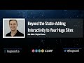 Beyond the Static: Adding Interactivity to Your Hugo Sites - Ado Kukic // HugoConf 2022