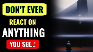 The Power Of Not Reacting | The Best Reaction is No Reaction | Do Not Ever React | Art Of Reaction