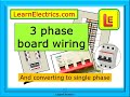 3 PHASE BOARD WIRING – THREE PHASE ELECTRICS – MIXED BOARDS - HOW TO AND CONVERTING TO SINGLE PHASE