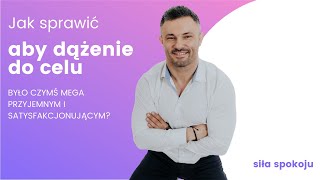 Jak sprawić aby dążenie do celu było czymś mega przyjemnym i satysfakcjonującym?