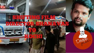 #SHIFTING FILM DIRECTOR #SHANAVAS TO #KOCHI FROM #COIMBATORE #AMBULANCE MISSION @Deepuprasad