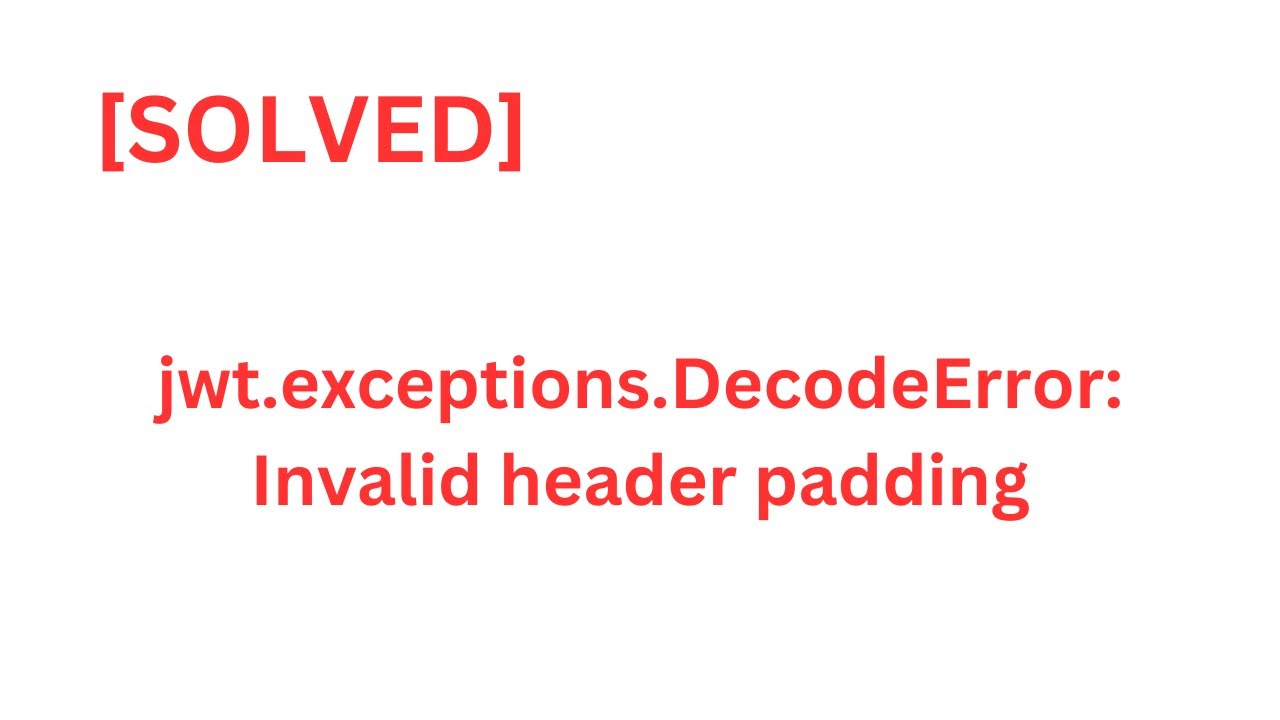Solved Jwt Exceptions Decodeerror Invalid Header Padding Youtube