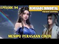 MENIPU PERASAAN CINTA// SEASON 1 EPISODE 94 //RENEGADE IMMORTAL // /叛逆不朽 #renegadeimmortal