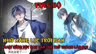 [FULL BỘ] NHỜ NĂNG LỰC TRỜI BAN, MAIN SỐNG SÓT SAU TẬN THẾ TRỞ THÀNH LÃO ĐẠI