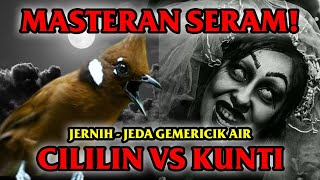 MASTERAN CILILIN VS KUNTI JERNIH BERJEDA 1 MENIT DENGAN GEMERICIK AIR #CILILIN #KUNTILANAK