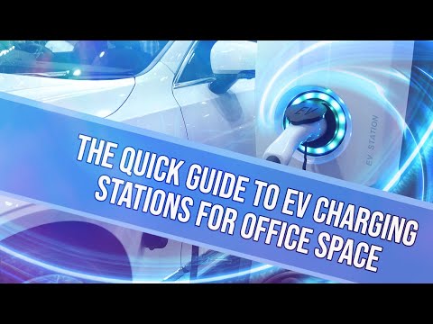 The Quick Guide to Electric Vehicle Charging Stations for Offices