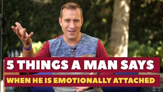 5 Things a Man Says When He Is Emotionally Attached | Dating Advice for Women by Mat Boggs