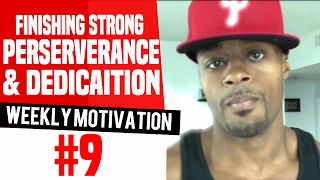 Finishing Strong! [Perseverance & Dedication]: Weekly Motivation #9 | Dre Baldwin