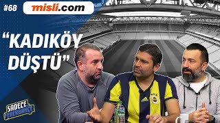 "Erol Bulut, kolaya kaçmış" | "Fenerbahçe'de üst düzey oyuncu yok" | Sadece Fenerbahçe #68