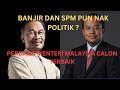 BANJIR DAN SPM PUN NAK POLITIK ? KPM MANA?