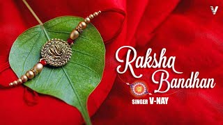 Raksha Bandhan ( Full Video ) || V-NAY || Raksha Bandhan Special Song