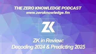 Episode 346 - ZK in Review: Decoding 2024 \u0026 Predicting 2025