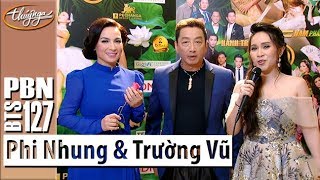 PBN 127 | Phi Nhung & Trường Vũ - Phỏng Vấn Hậu Trường