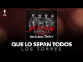 LOS TORRES - QUE LO SEPAN TODOS [ Audio Oficial ] MusiCanal