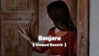 Banjara [ Slowed Reverb ] Lofi Song #lofi #music #newsong #mashup @lofilovers4107
