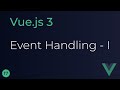 Vue JS 3 Tutorial - 17 - Event Handling (Part 1)