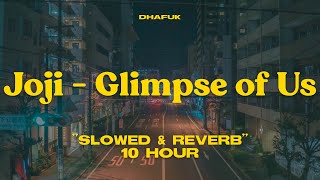 Joji - Glimpse of Us (slowed & reverb) 10 HOUR